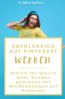 Erfolgreich auf Pinterest werben von Grundmann,  Melanie