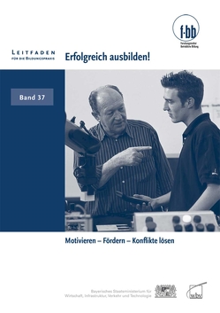 Erfolgreich ausbilden! von (f-bb),  Forschungsinstitut Betriebliche Bildung, Loebe,  Herbert, Severing,  Eckart