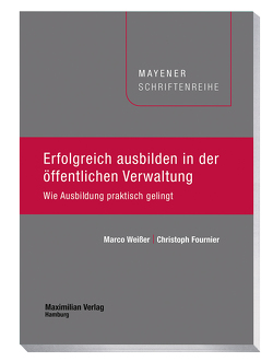 Erfolgreich ausbilden in der öffentlichen Verwaltung von Fournier,  Christoph, Weißer,  Marco