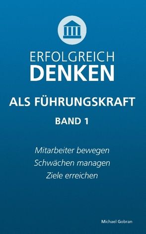 Erfolgreich denken als Führungskraft (Band 1) von Gobran,  Michael