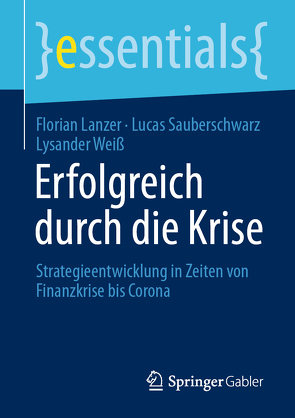 Erfolgreich durch die Krise von Lanzer,  Florian, Sauberschwarz,  Lucas, Weiss,  Lysander