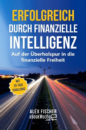 Erfolgreich durch finanzielle Intelligenz von .com,  eBookWoche, Fischer,  Alex