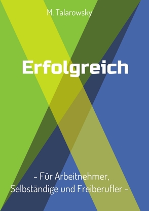 Erfolgreich – Für Arbeitnehmer, Selbständige und Freiberufler von Talarowsky,  M.