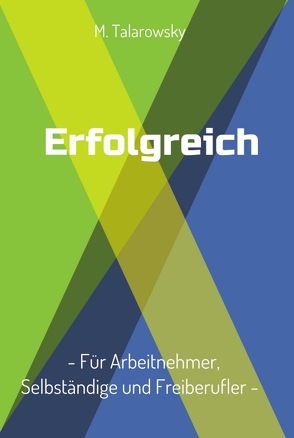 Erfolgreich – Für Arbeitnehmer, Selbständige und Freiberufler von Talarowsky,  M.