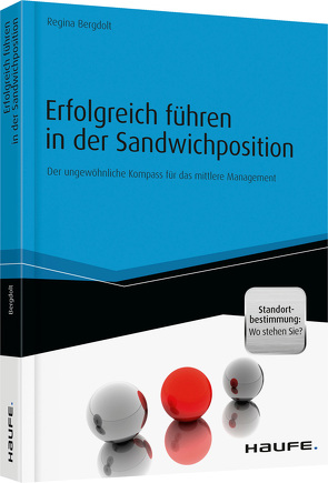 Erfolgreich führen in der Sandwichposition – inkl. Standortbestimmung: Wo stehen Sie? von Bergdolt,  Regina