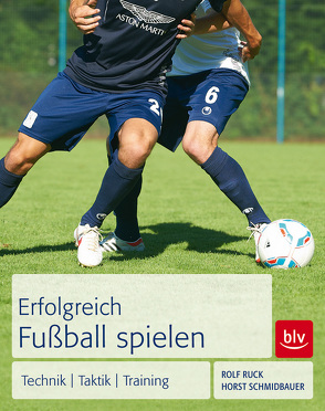 Erfolgreich Fußball spielen von Ruck,  Rolf, Schmidbauer,  Horst