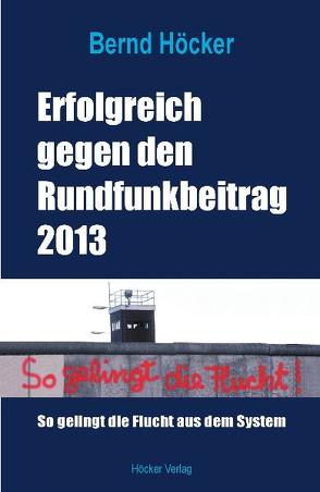 Erfolgreich gegen den Rundfunkbeitrag 2013 von Höcker,  Bernd
