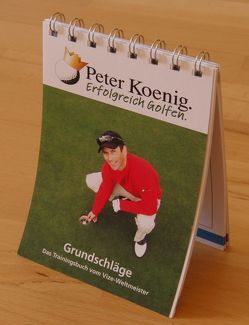 erfolgreich golfen – Grundschläge von Koenig,  Peter