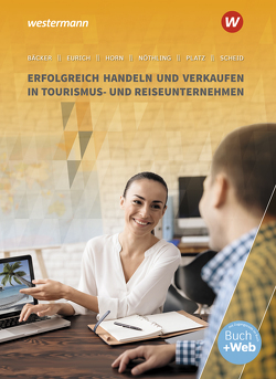 Erfolgreich handeln und verkaufen in Tourismus- und Reiseunternehmen von Bäcker,  Stephan, Eurich,  Gerhard, Horn,  Monika, Nöthling,  Andreas, Platz,  Arno