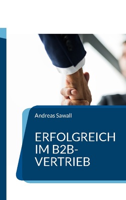 Erfolgreich im B2B-Vertrieb von Sawall,  Andreas