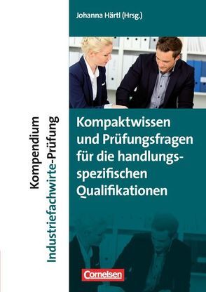 Erfolgreich im Beruf – Fach- und Studienbücher / Kompendium Industriefachwirte-Prüfung von Härtl,  Johanna