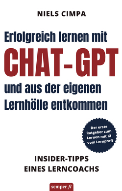 Erfolgreich lernen mit ChatGPT und aus der eigenen Lernhölle entkommen von Niels,  Cimpa