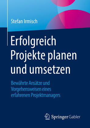 Erfolgreich Projekte planen und umsetzen von Irmisch,  Stefan