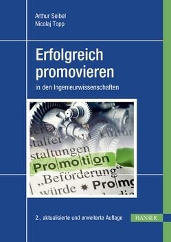 Erfolgreich promovieren in den Ingenieurwissenschaften von Seibel,  Arthur, Topp,  Nicolaj