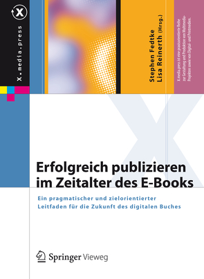 Erfolgreich publizieren im Zeitalter des E-Books von Fedtke,  Stephen, Galitz,  Robert, Görlich,  Robert, Grünewald,  Hannah, Hagenhoff,  Svenja, Huck,  Hans, Krämer,  Bernd, Lux,  Claudia, Reinerth,  Lisa, Schippan,  Martin, Weiß,  Marcel