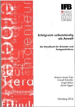 Erfolgreich selbstständig als Anwalt von Belian,  Jürgen, Eggert,  Kerstin, Eidmüller,  Chanell, Jansen Trejo,  Antonio