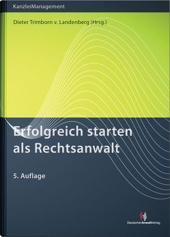 Erfolgreich starten als Rechtsanwalt von Geißinger,  Petra, Heyers,  Peter, Mertes,  Jürgen, Miecke,  Susanne, Namislo,  Ralph, Schneider,  Norbert, Schwartmann,  Andreas, Schwohnke,  Dirk, Töpfer,  Sina, Trimborn von Landenberg,  Dieter