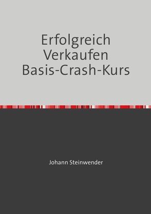 Erfolgreich Verkaufen Basis-Crash-Kurs von Steinwender,  Johann
