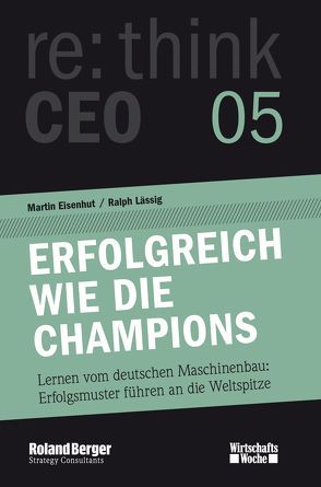 Erfolgreich wie die Champions. re:think CEO edition 05 von Eisenhut,  Martin, Lässig,  Ralph