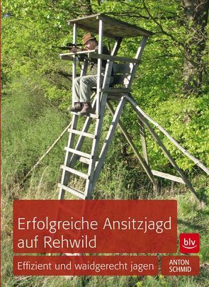 Erfolgreiche Ansitzjagd auf Rehwild von Schmid,  Anton