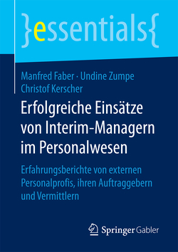 Erfolgreiche Einsätze von Interim-Managern im Personalwesen von Faber,  Manfred, Kerscher,  Christof, Zumpe,  Undine