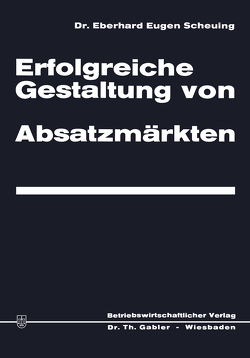 Erfolgreiche Gestaltung von Absatzmärkten von Scheuing,  Eberhard Eugen