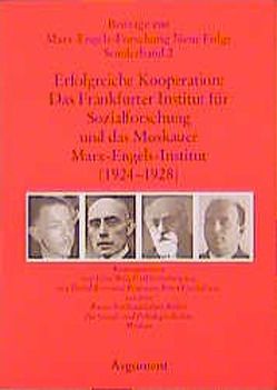 Erfolgreiche Kooperation: Das Frankfurter Institut für Sozialforschung und das Moskauer Marx-Engels-Institut (1923-1929) von Behrens,  Diethard, Golovina,  Galina D, Hecker,  Rolf
