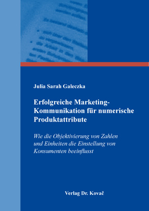 Erfolgreiche Marketing-Kommunikation für numerische Produktattribute von Galeczka,  Julia Sarah