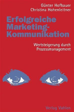 Erfolgreiche Marketing-Kommunikation von Hofbauer,  Günter, Hohenleitner,  Christina