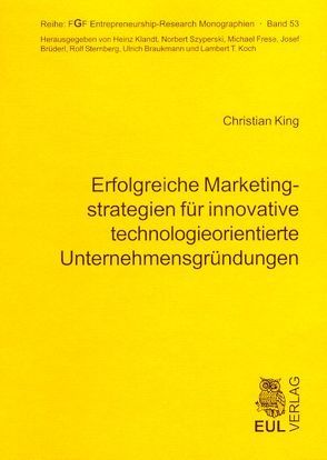 Erfolgreiche Marketingstrategien für innovative technologieorientierte Unternehmensgründungen von King,  Christian