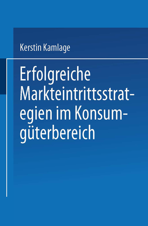 Erfolgreiche Markteintrittsstrategien im Konsumgüterbereich von Kamlage,  Kerstin