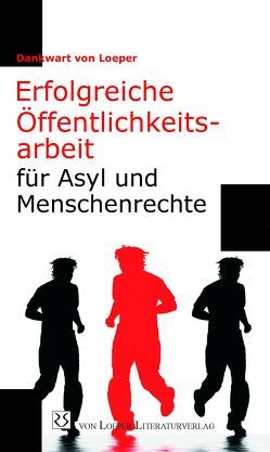 Erfolgreiche Öffentlichkeitsarbeit für Asyl und Menschenrechte von Loeper,  Dankwart von