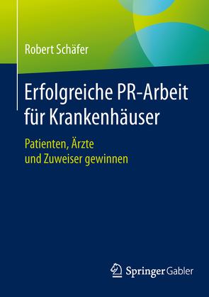Erfolgreiche PR-Arbeit für Krankenhäuser von Schäfer,  Robert