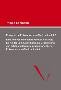 Erfolgreiche Prävention von Clankriminalität? von Lehmann,  Philipp