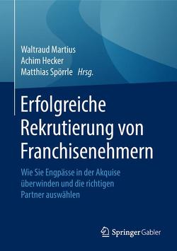 Erfolgreiche Rekrutierung von Franchisenehmern von Hecker,  Achim, Martius,  Waltraud, Spörrle,  Matthias