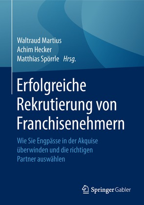 Erfolgreiche Rekrutierung von Franchisenehmern von Hecker,  Achim, Martius,  Waltraud, Spörrle,  Matthias