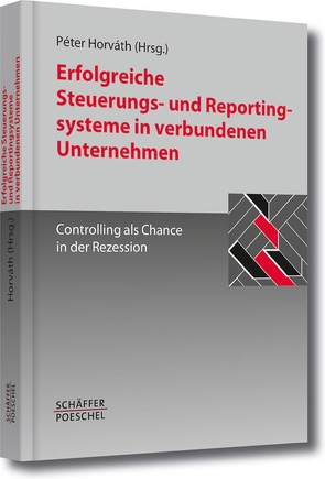 Erfolgreiche Steuerungs- und Reportingsysteme in verbundenen Unternehmen von Horváth,  Péter