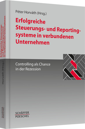 Erfolgreiche Steuerungs- und Reportingsysteme in verbundenen Unternehmen von Horváth,  Péter