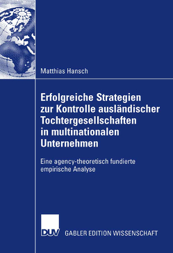 Erfolgreiche Strategien zur Kontrolle ausländischer Tochtergesellschaften in multinationalen Unternehmen von Hansch,  Matthias, Woywode,  Prof. Dr. Michael
