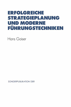 Erfolgreiche Strategieplanung und moderne Führungstechniken von Gaiser,  Hans
