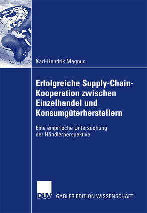 Erfolgreiche Supply-Chain-Kooperation zwischen Einzelhandel und Konsumgüterherstellern von Magnus,  Karl-Hendrik, Thonemann,  Prof. Dr. Ulrich