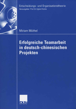 Erfolgreiche Teamarbeit in deutsch-chinesischen Projekten von Kahle,  Prof. Dr. Egbert, Müthel,  Miriam