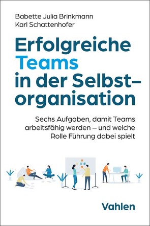 Erfolgreiche Teams in der Selbstorganisation von Brinkmann,  Babette Julia, Schattenhofer,  Karl