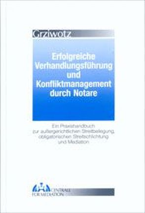 Erfolgreiche Verhandlungsführung und Konfliktmanagement durch Notare von Grziwotz,  Herbert