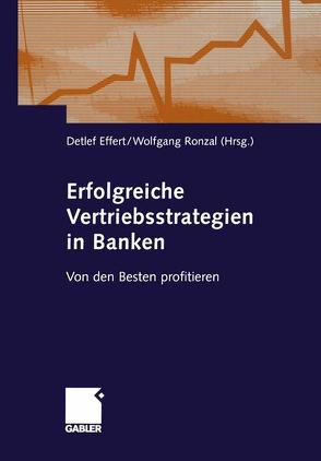 Erfolgreiche Vertriebsstrategien in Banken von Effert,  Detlef, Ronzal,  Wolfgang