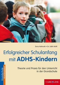 Erfolgreicher Schulanfang mit ADHS-Kindern von Nathrath,  Doris, Wölfl,  Edith