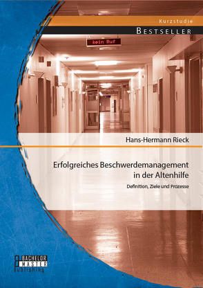 Erfolgreiches Beschwerdemanagement in der Altenhilfe: Definition, Ziele und Prozesse von Rieck,  Hans-Hermann
