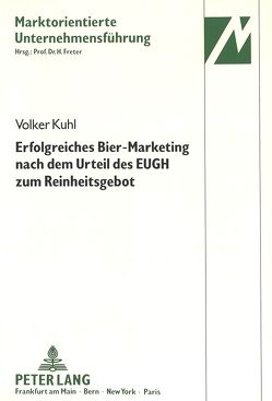 Erfolgreiches Bier-Marketing nach dem Urteil des EUGH zum Reinheitsgebot von Kuhl,  Volker