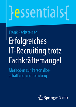 Erfolgreiches IT-Recruiting trotz Fachkräftemangel von Rechsteiner,  Frank