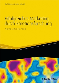 Erfolgreiches Marketing durch Emotionsforschung von Schmidt,  Jennifer, Stürmer,  Ralf